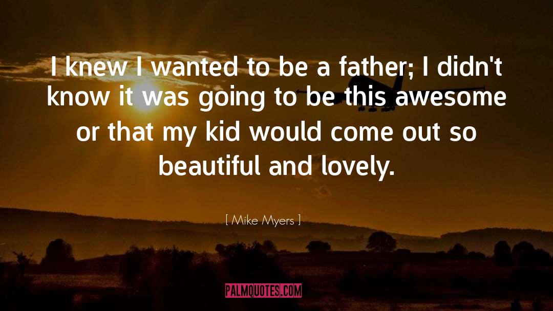 Awesome Father quotes by Mike Myers