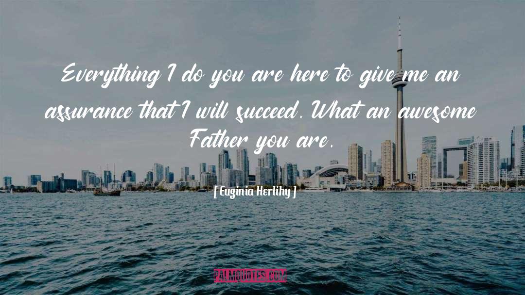 Awesome Father quotes by Euginia Herlihy