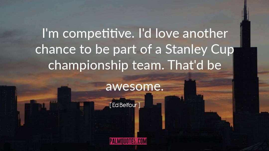 Awesome Love Favourite quotes by Ed Belfour