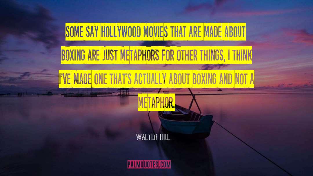 Awesome Metaphors quotes by Walter Hill