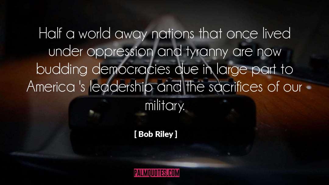 Awesome Military Leadership quotes by Bob Riley