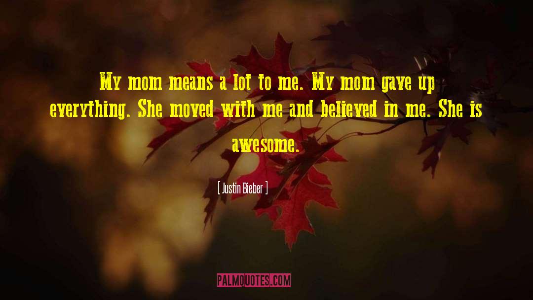 Awesome Mom quotes by Justin Bieber