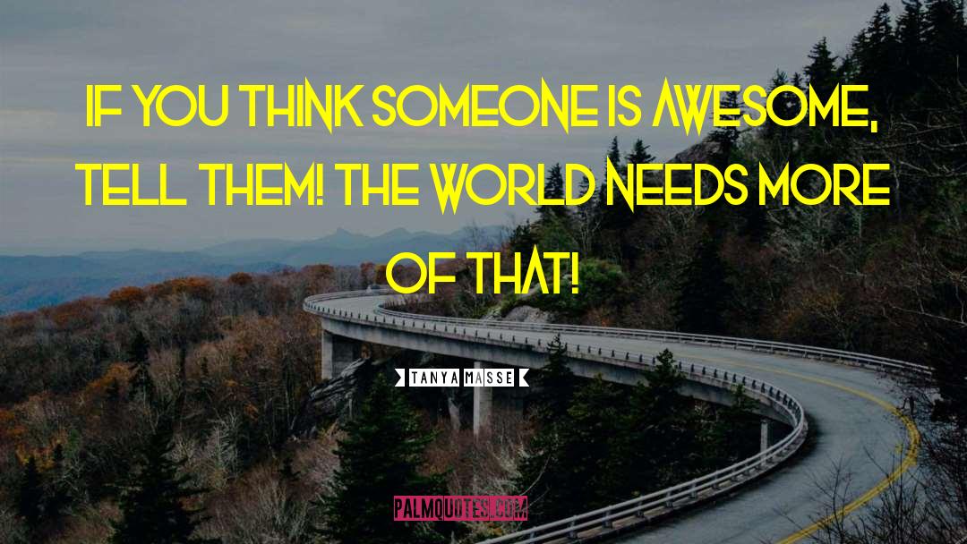 Awesomeness quotes by Tanya Masse