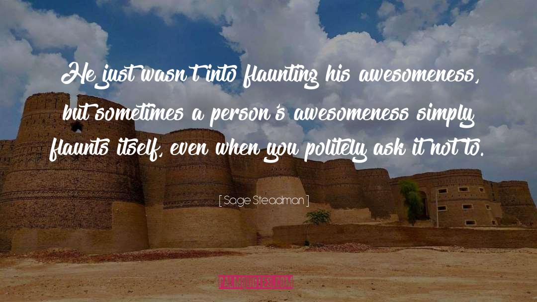 Awesomeness quotes by Sage Steadman