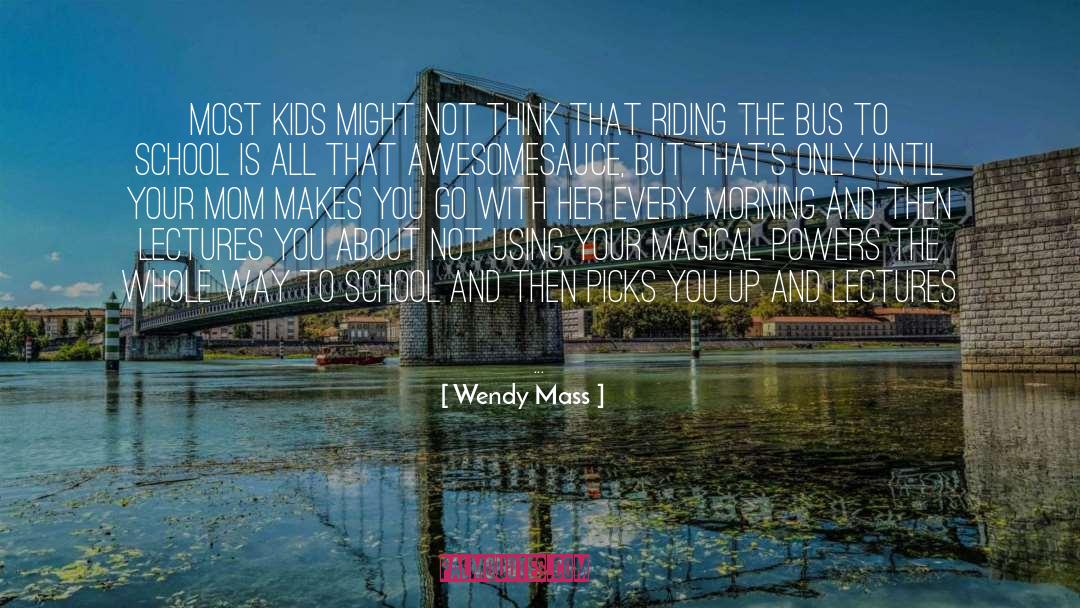 Awesomesauce quotes by Wendy Mass