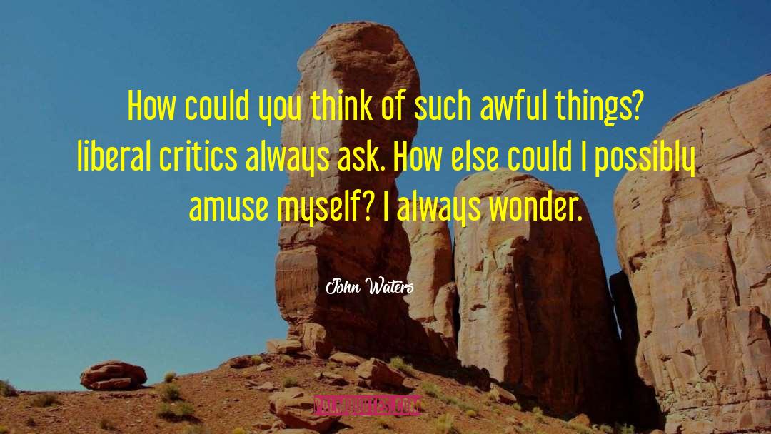 Awful Things quotes by John Waters