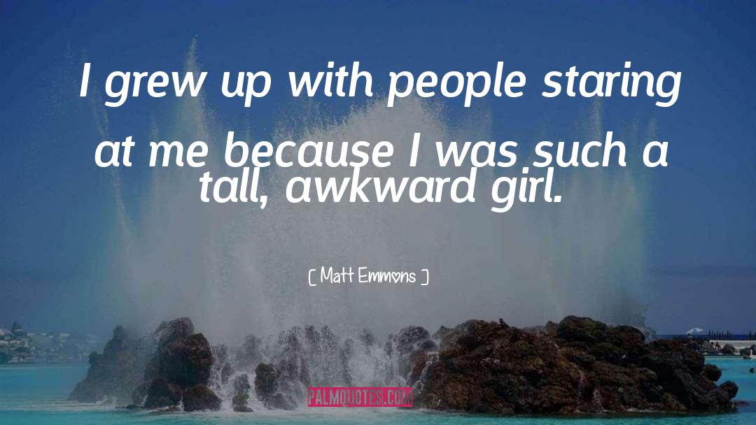 Awkward quotes by Matt Emmons