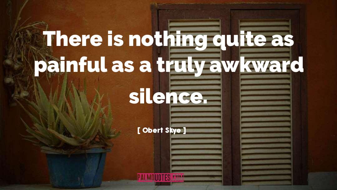 Awkward Silence quotes by Obert Skye