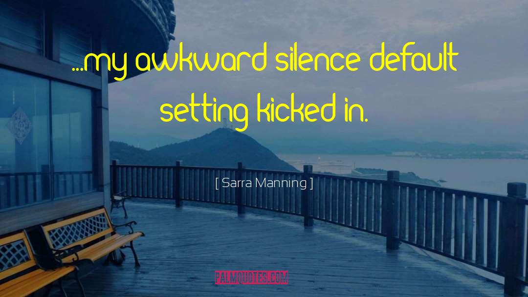 Awkward Silence quotes by Sarra Manning