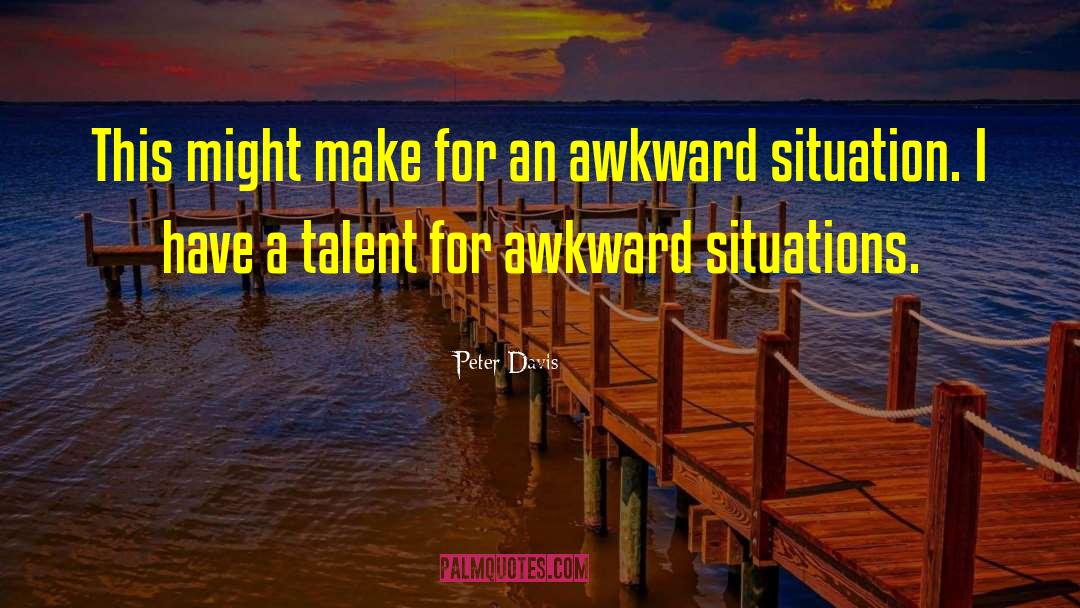 Awkward Situations quotes by Peter Davis