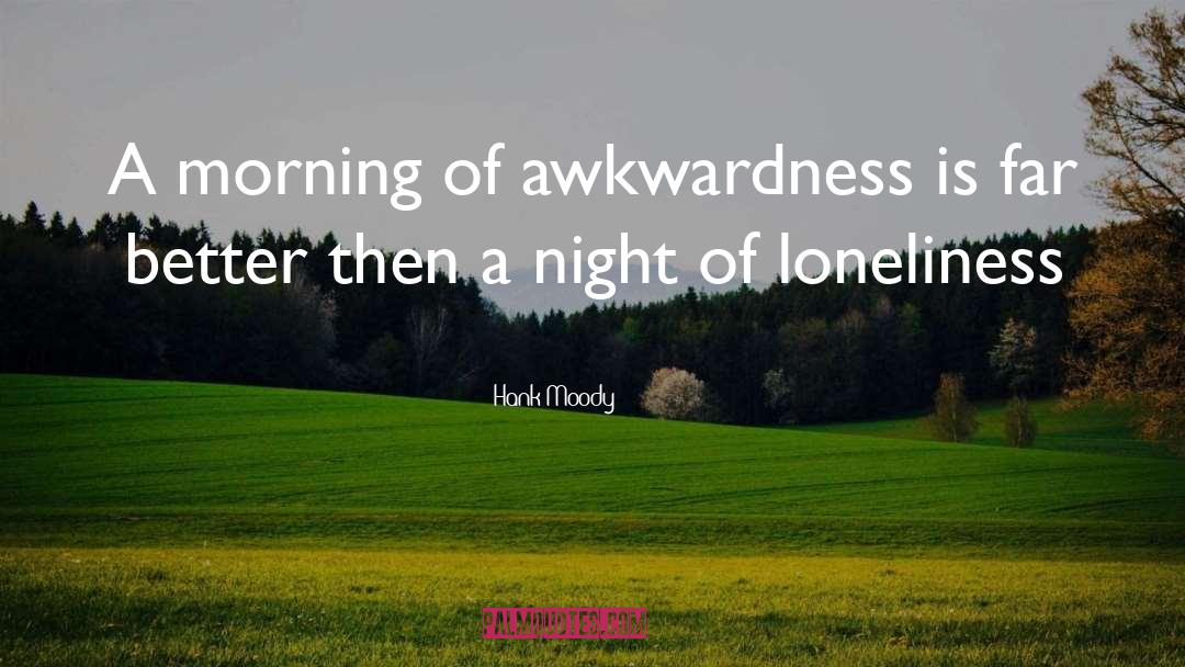 Awkwardness quotes by Hank Moody