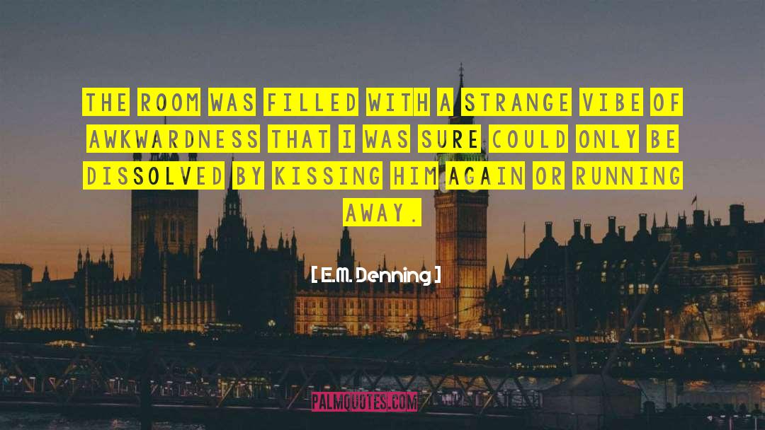 Awkwardness quotes by E.M. Denning