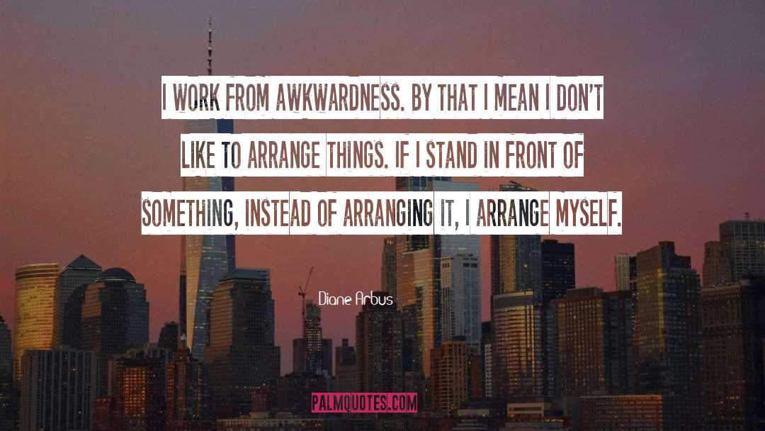 Awkwardness quotes by Diane Arbus