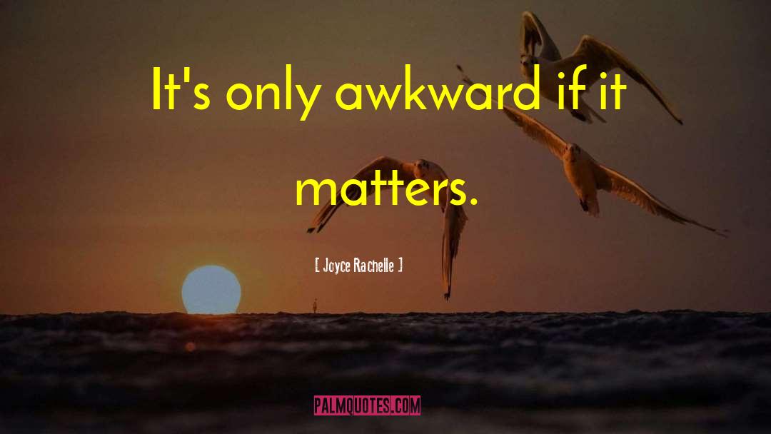 Awkwardness quotes by Joyce Rachelle