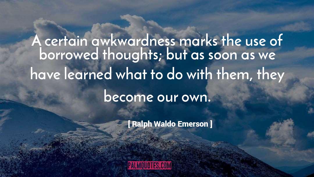 Awkwardness quotes by Ralph Waldo Emerson