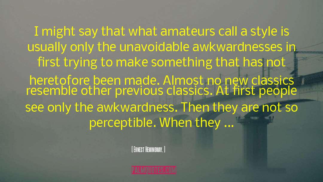 Awkwardnesses quotes by Ernest Hemingway,