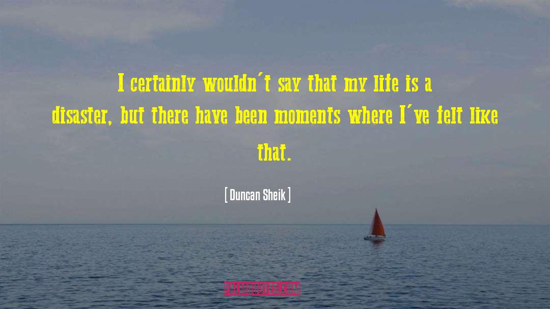 Aww Moments quotes by Duncan Sheik