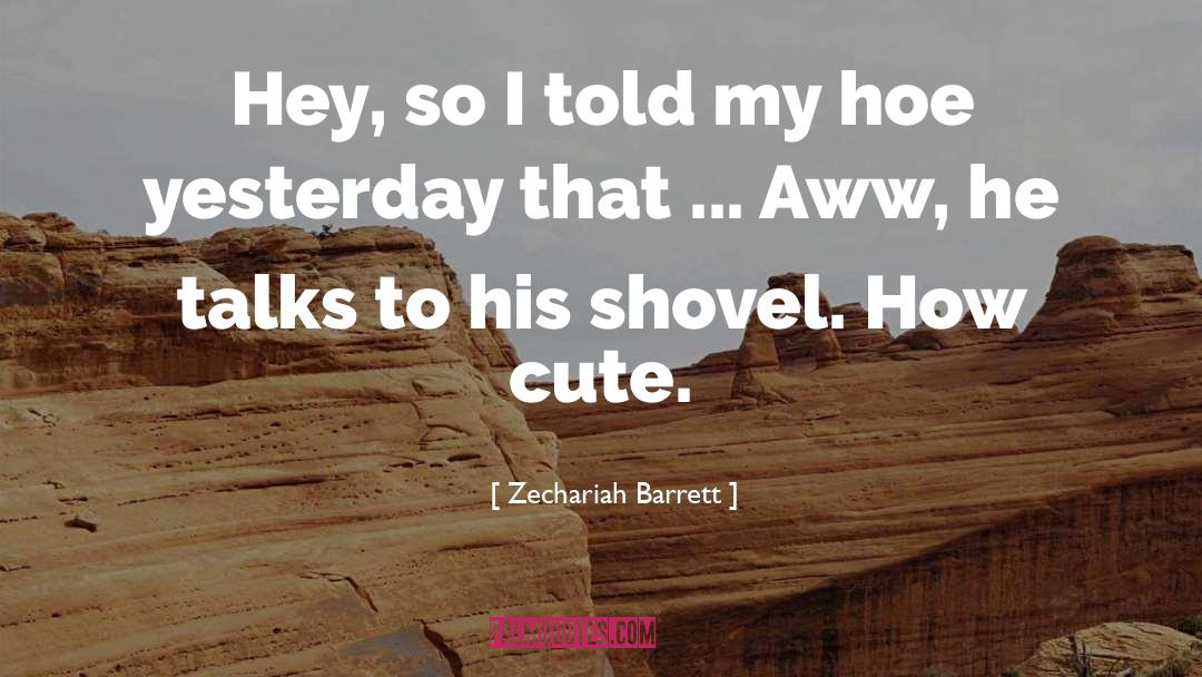 Aww quotes by Zechariah Barrett