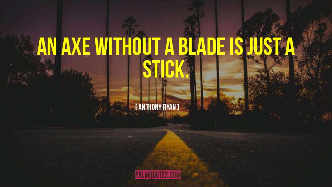 Axe quotes by Anthony Ryan