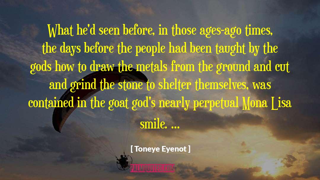 Axe To Grind quotes by Toneye Eyenot
