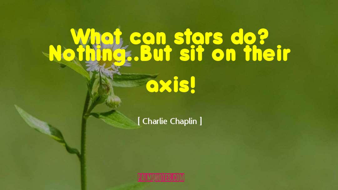 Axes quotes by Charlie Chaplin