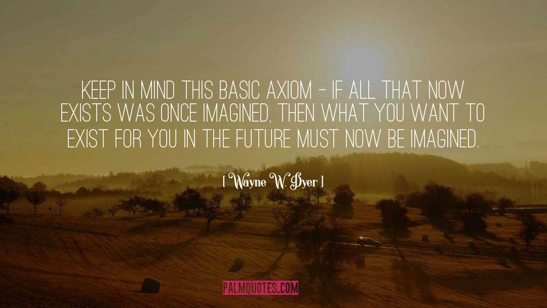 Axiom quotes by Wayne W. Dyer