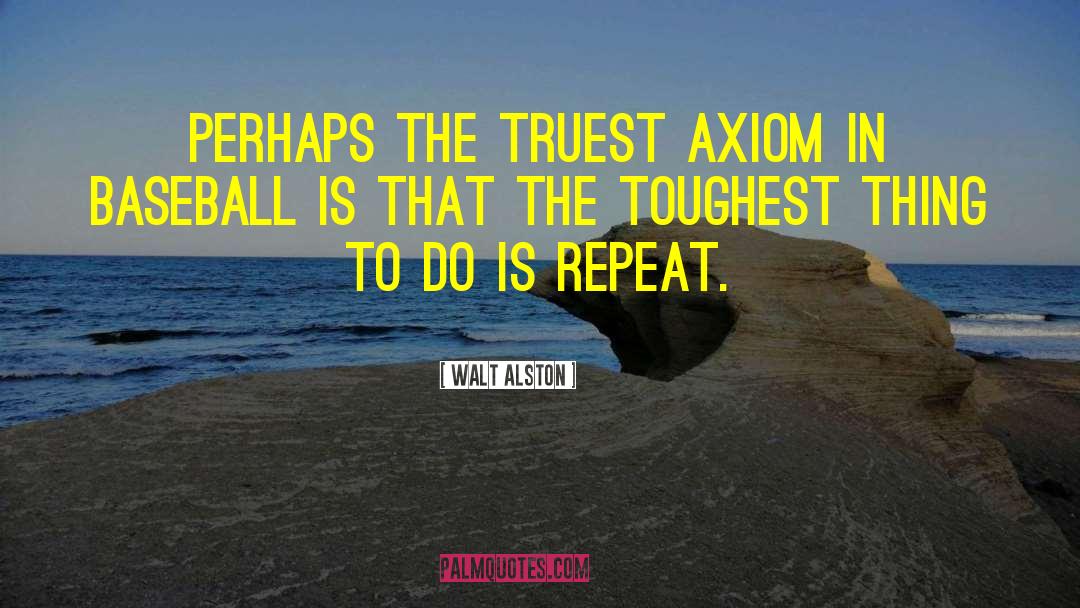Axiom quotes by Walt Alston