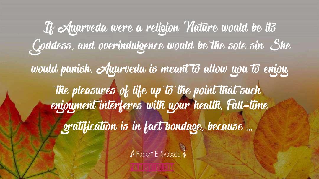 Ayurveda quotes by Robert E. Svoboda