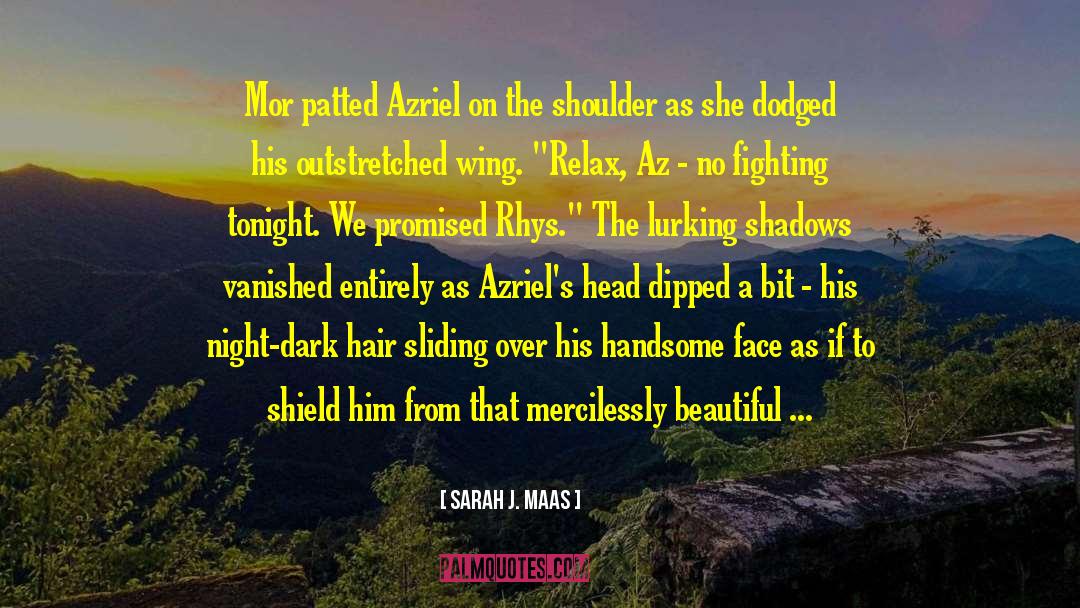 Azriel To Michelene quotes by Sarah J. Maas