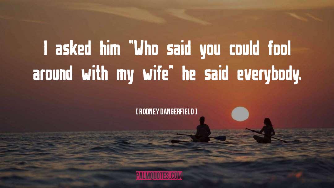 Azubah Wife quotes by Rodney Dangerfield