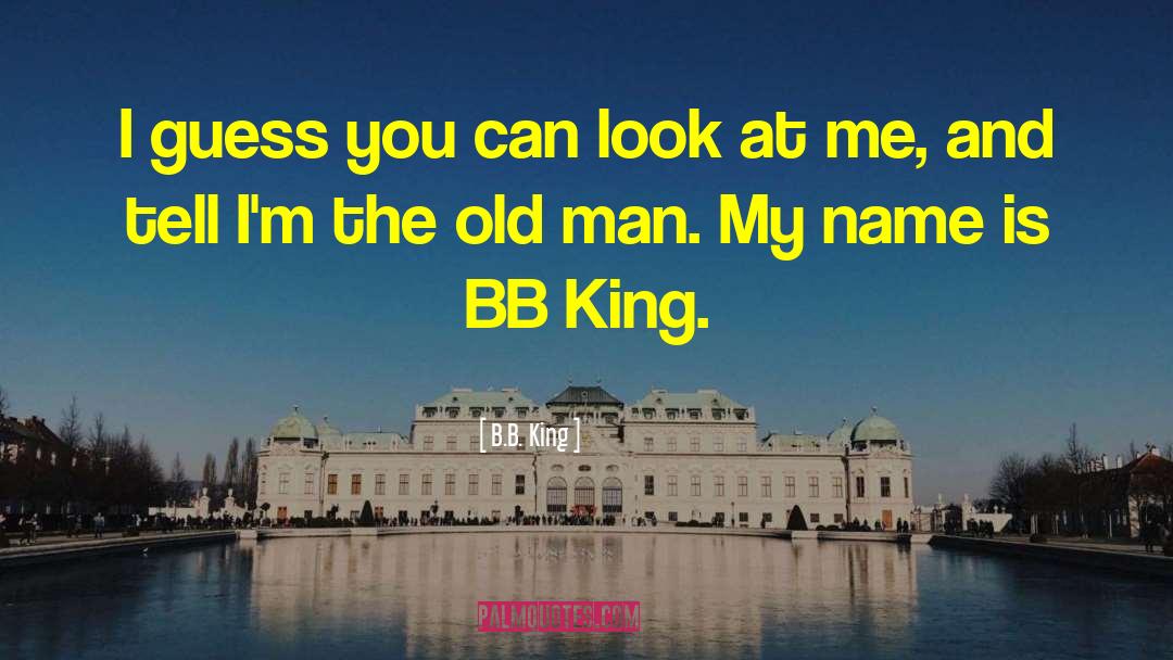 B A B B quotes by B.B. King