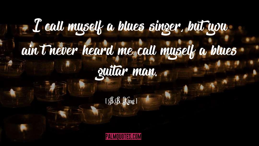 B B quotes by B.B. King