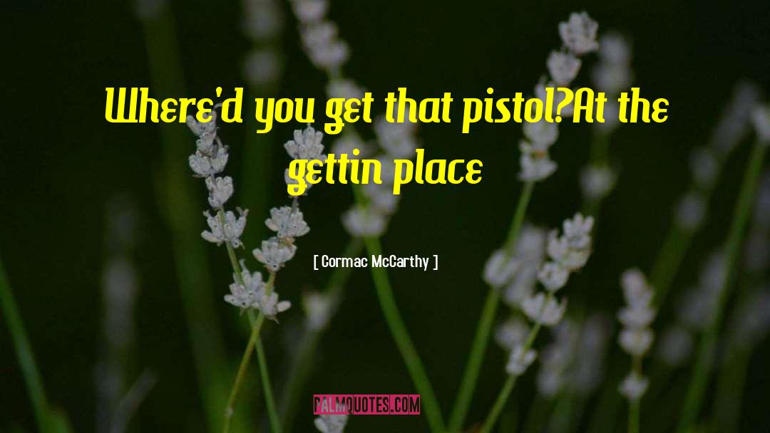 B3d Pistol quotes by Cormac McCarthy