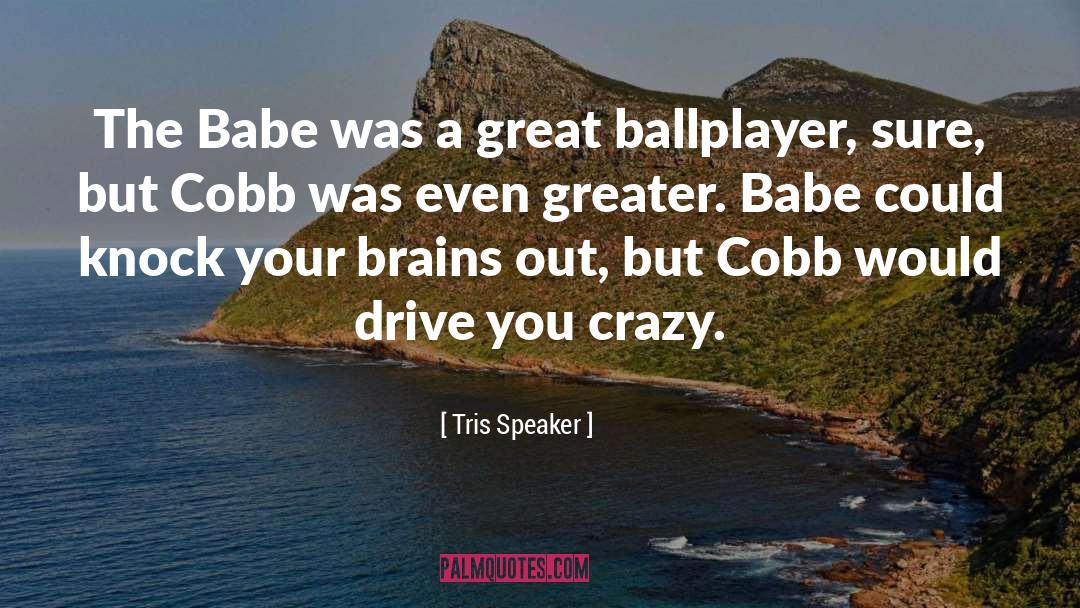 Babe quotes by Tris Speaker