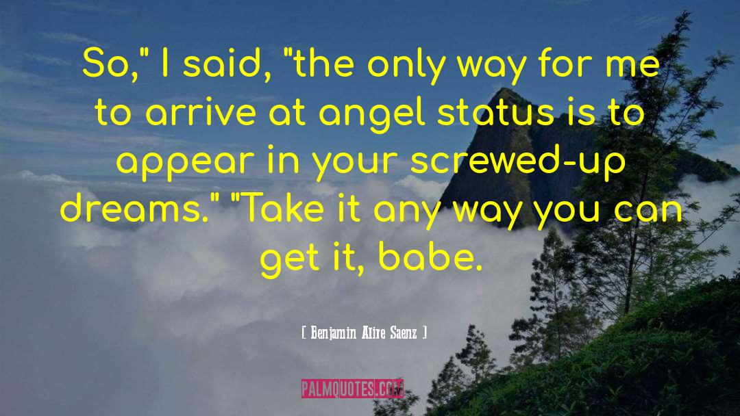 Babe quotes by Benjamin Alire Saenz