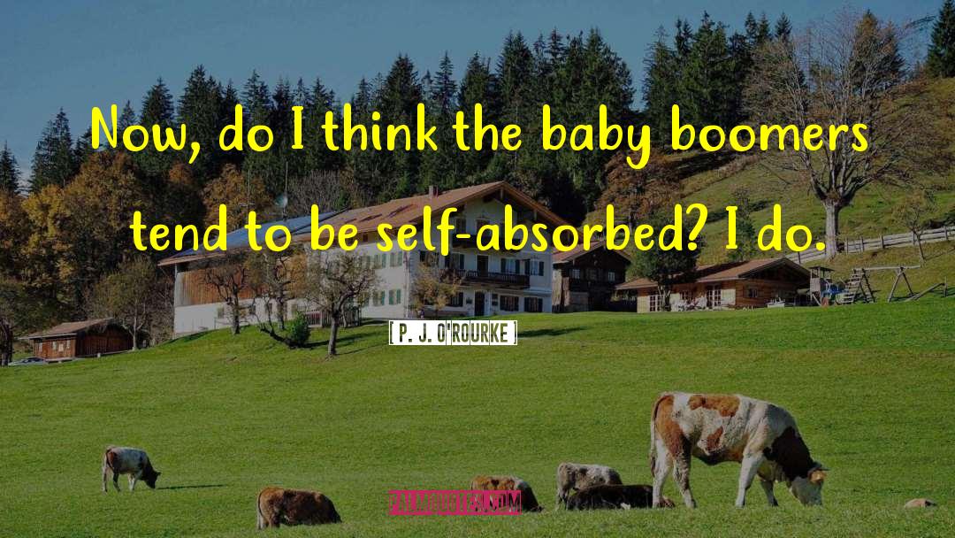 Baby Boomers quotes by P. J. O'Rourke