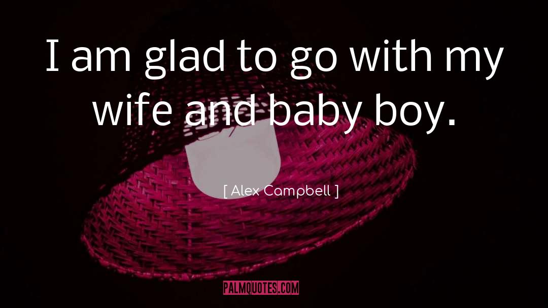 Baby Boy Dying quotes by Alex Campbell