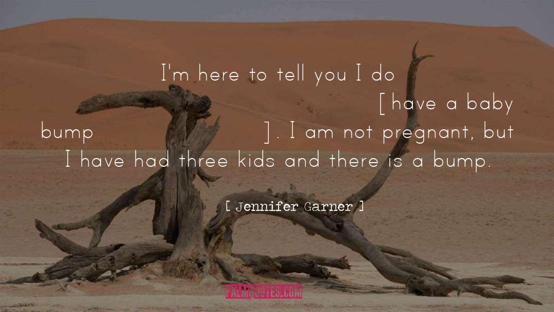 Baby Bump quotes by Jennifer Garner