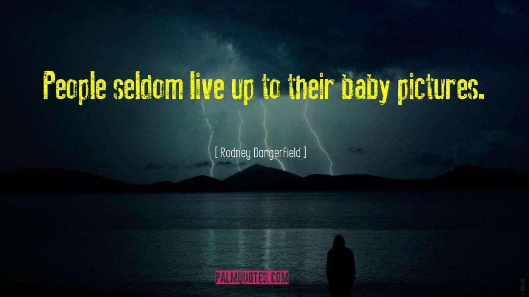 Baby Eyes Quote quotes by Rodney Dangerfield