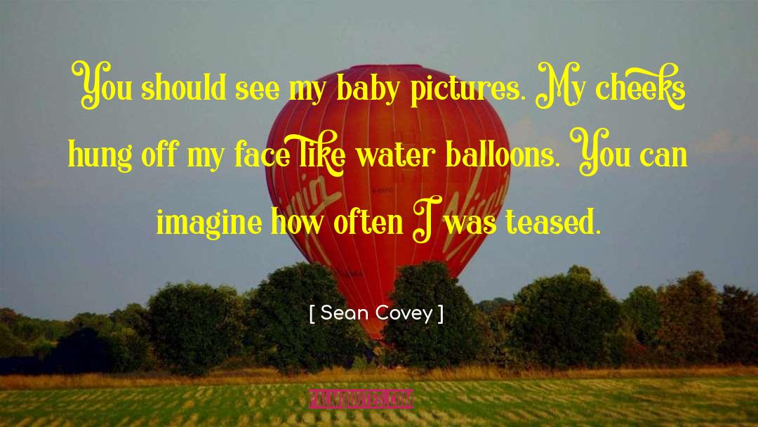 Baby Face quotes by Sean Covey