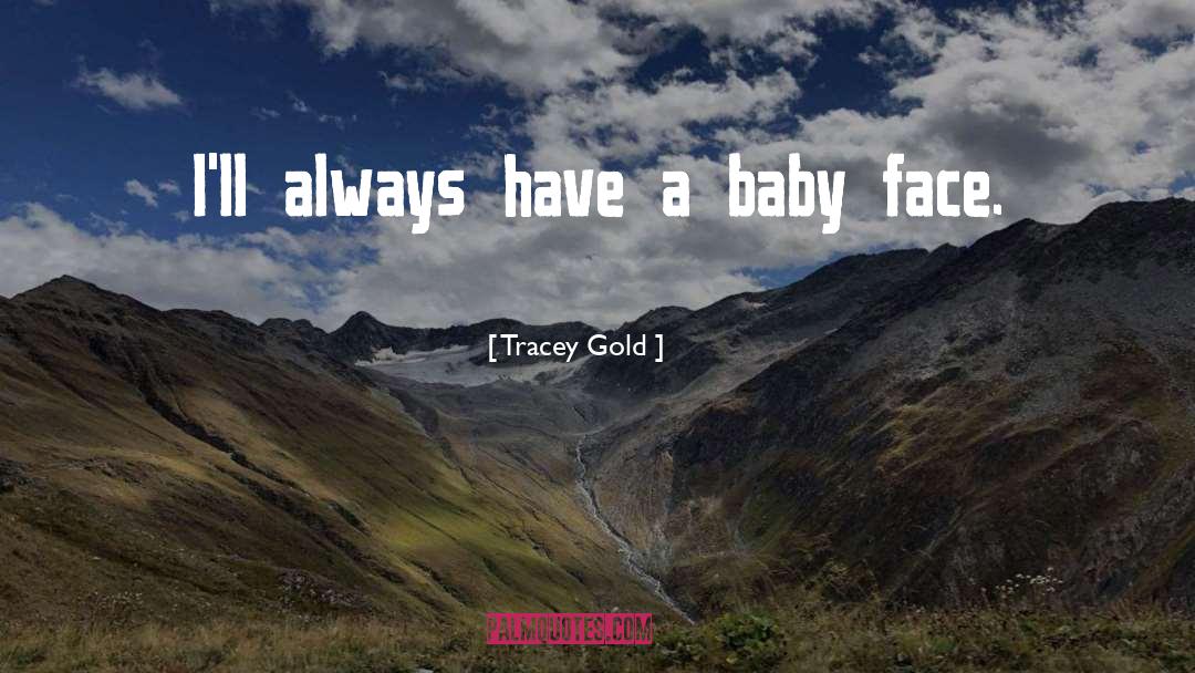 Baby Face quotes by Tracey Gold