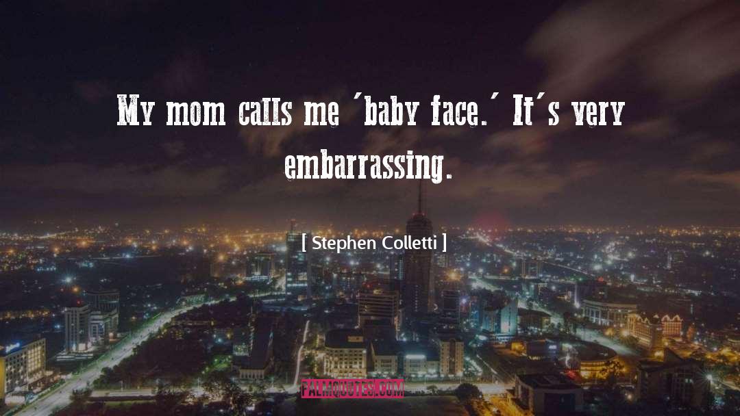 Baby Face quotes by Stephen Colletti