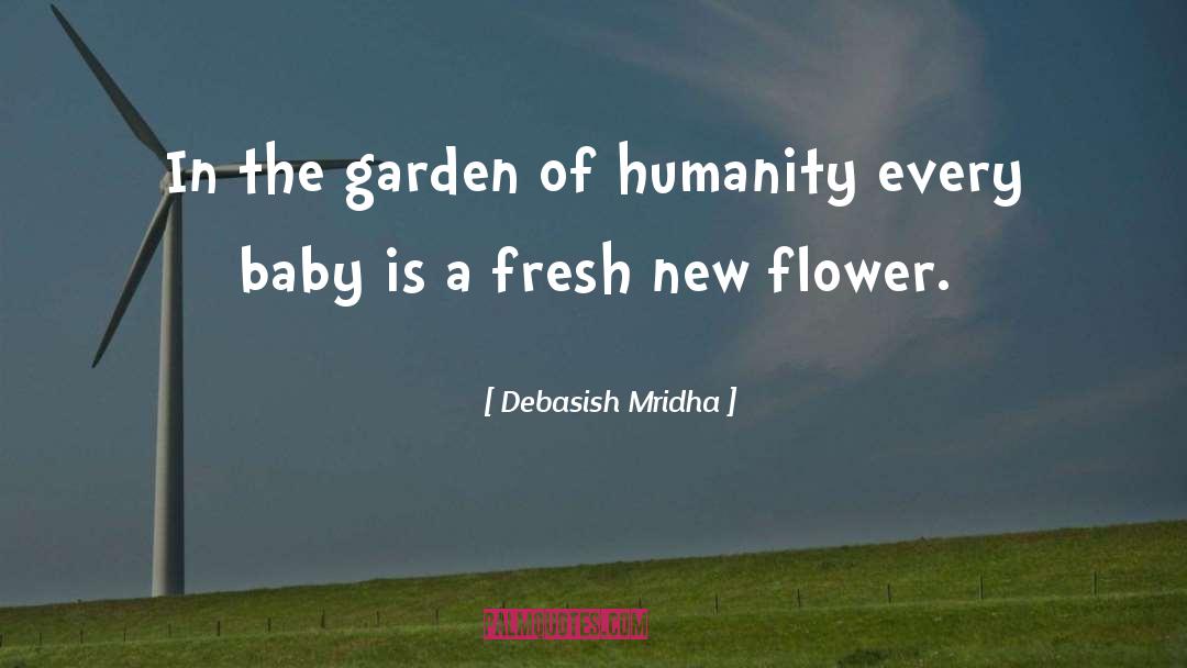 Baby Is A Fresh New Flower quotes by Debasish Mridha