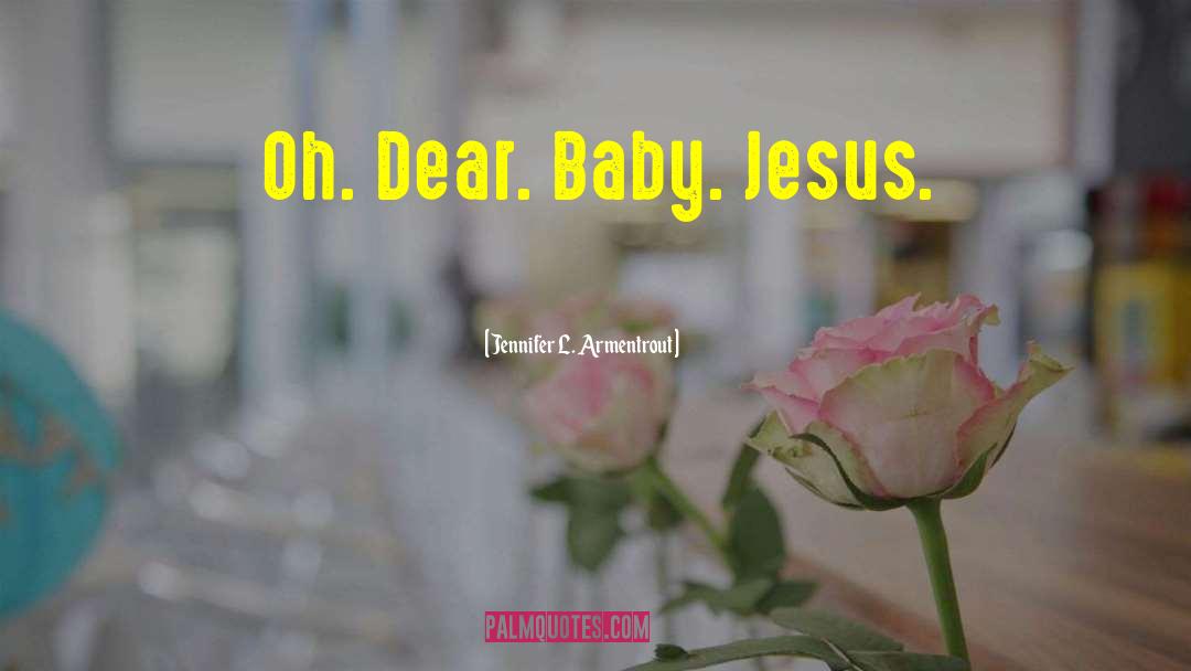 Baby Jesus quotes by Jennifer L. Armentrout