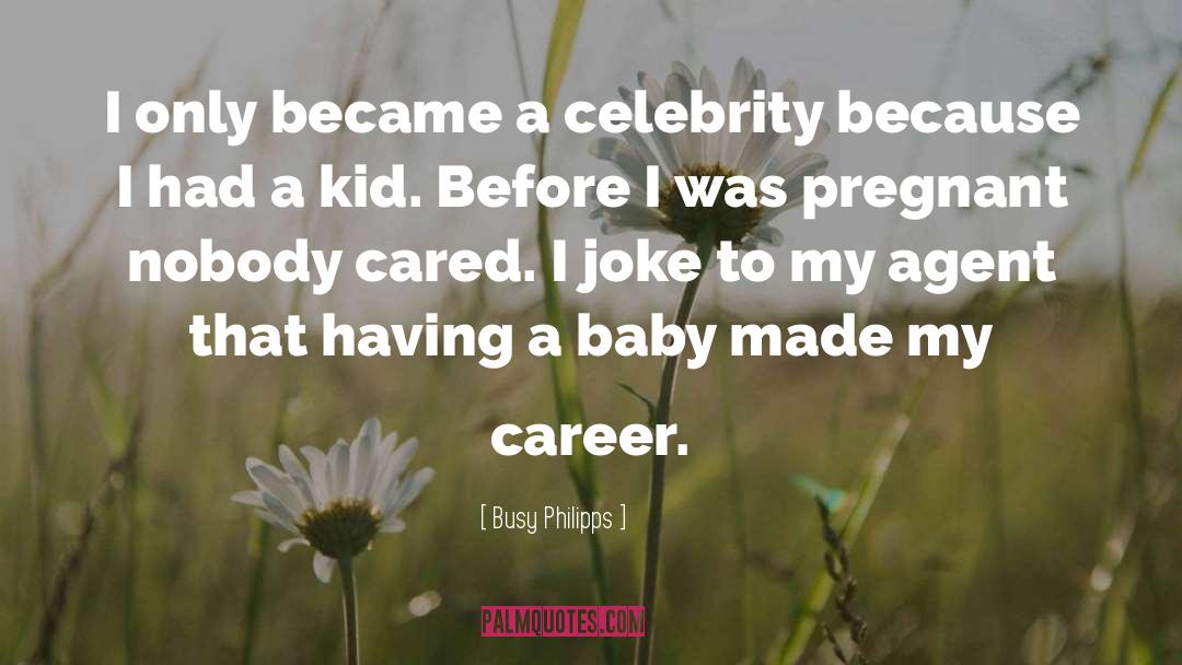 Baby Pictures quotes by Busy Philipps