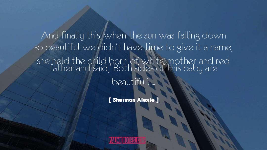 Baby quotes by Sherman Alexie