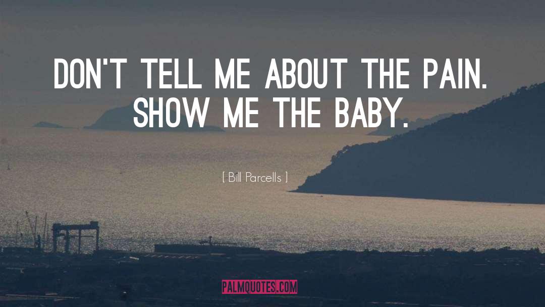 Baby quotes by Bill Parcells