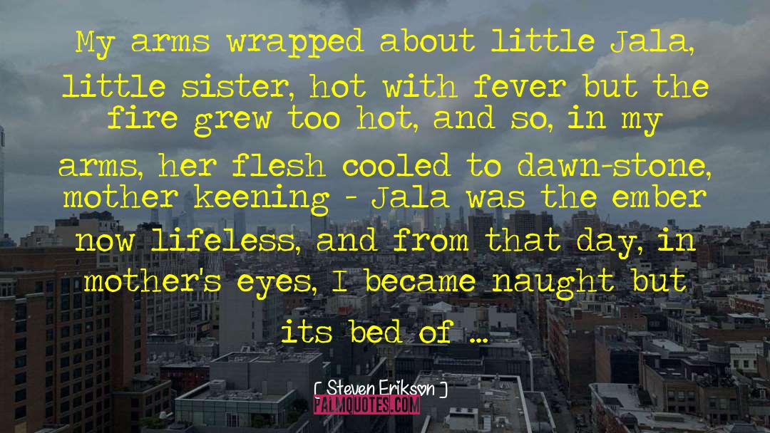 Baby Sister quotes by Steven Erikson