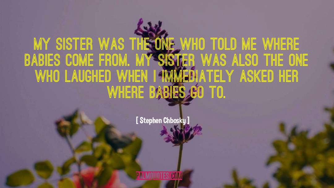 Baby Sister quotes by Stephen Chbosky