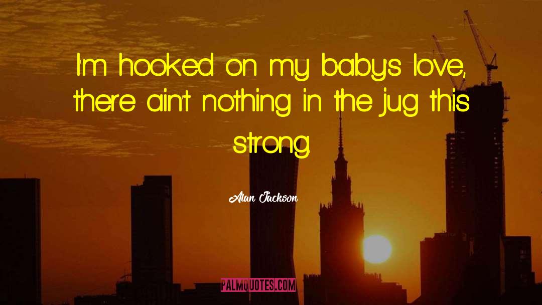 Baby Snuggle quotes by Alan Jackson